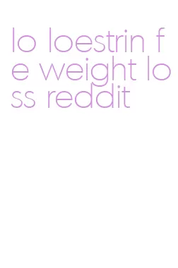 lo loestrin fe weight loss reddit