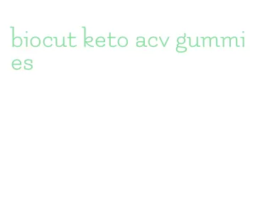 biocut keto acv gummies