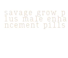 savage grow plus male enhancement pills