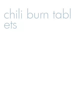 chili burn tablets