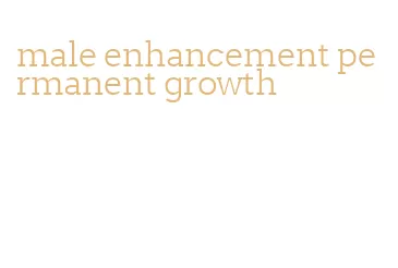 male enhancement permanent growth