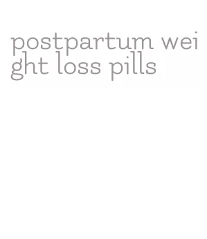 postpartum weight loss pills