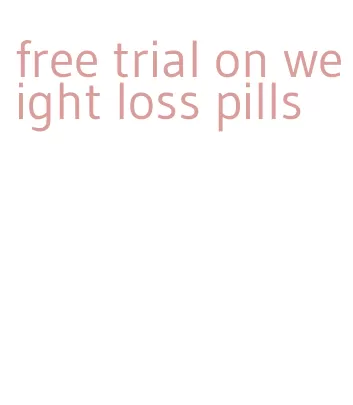 free trial on weight loss pills