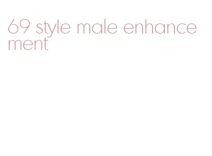 69 style male enhancement