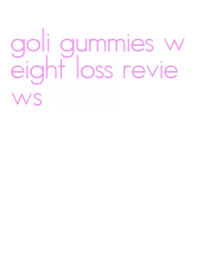 goli gummies weight loss reviews