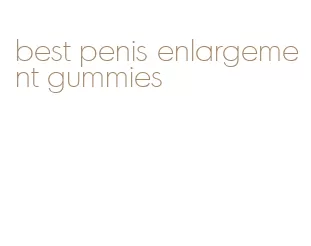 best penis enlargement gummies