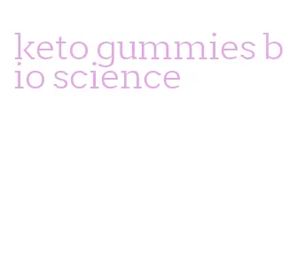 keto gummies bio science