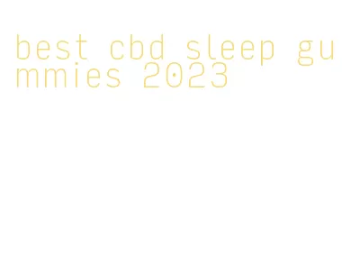 best cbd sleep gummies 2023