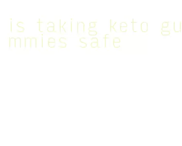 is taking keto gummies safe