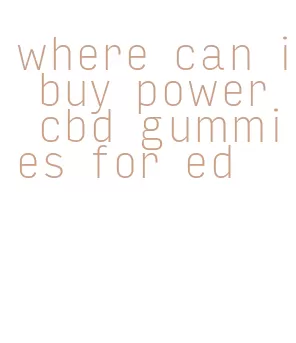 where can i buy power cbd gummies for ed