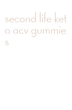 second life keto acv gummies