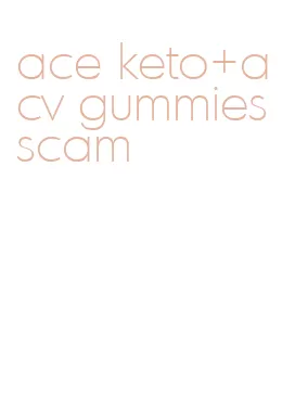 ace keto+acv gummies scam