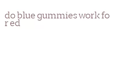 do blue gummies work for ed