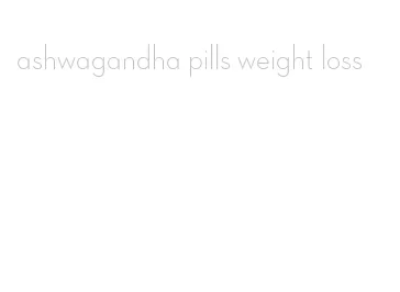 ashwagandha pills weight loss