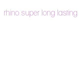 rhino super long lasting