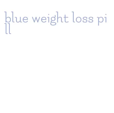 blue weight loss pill