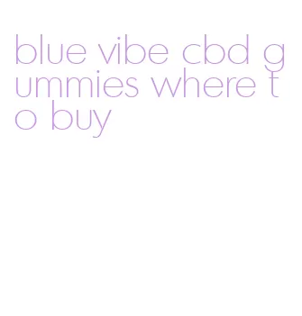 blue vibe cbd gummies where to buy