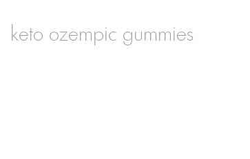 keto ozempic gummies