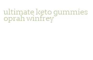 ultimate keto gummies oprah winfrey