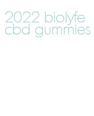 2022 biolyfe cbd gummies