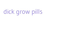 dick grow pills