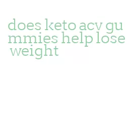 does keto acv gummies help lose weight