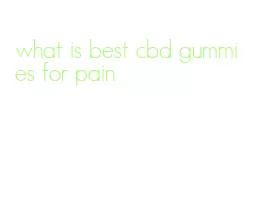 what is best cbd gummies for pain