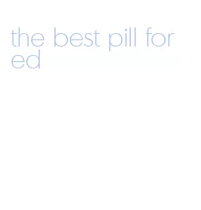 the best pill for ed