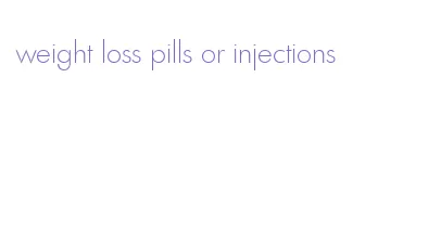 weight loss pills or injections