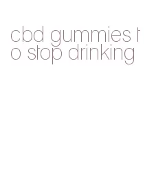 cbd gummies to stop drinking