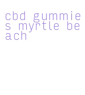 cbd gummies myrtle beach