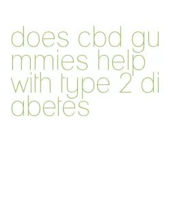 does cbd gummies help with type 2 diabetes