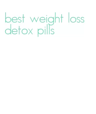 best weight loss detox pills