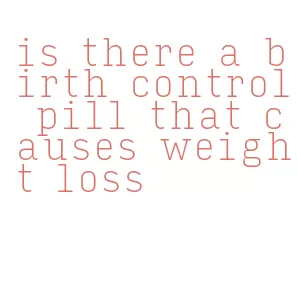 is there a birth control pill that causes weight loss