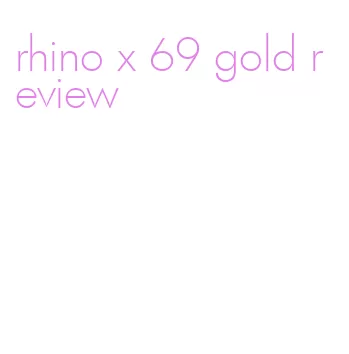 rhino x 69 gold review