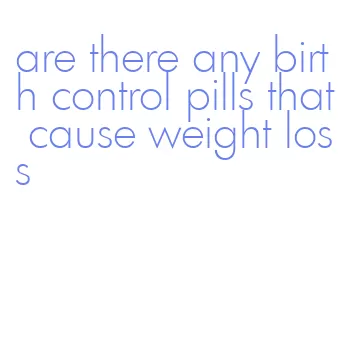 are there any birth control pills that cause weight loss