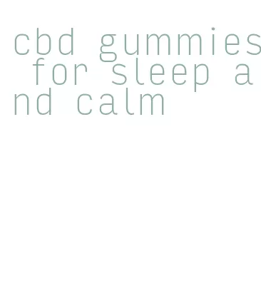 cbd gummies for sleep and calm