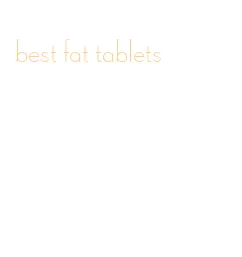 best fat tablets