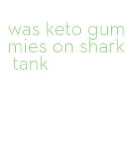 was keto gummies on shark tank