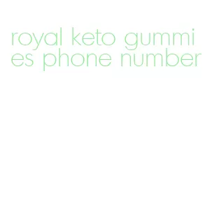 royal keto gummies phone number