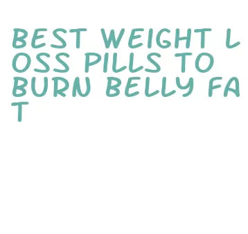 best weight loss pills to burn belly fat