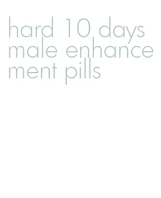 hard 10 days male enhancement pills