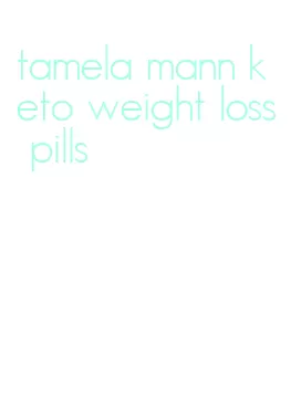 tamela mann keto weight loss pills