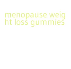 menopause weight loss gummies