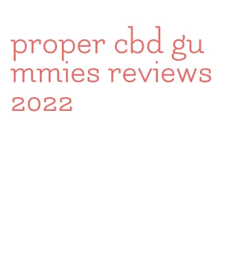 proper cbd gummies reviews 2022