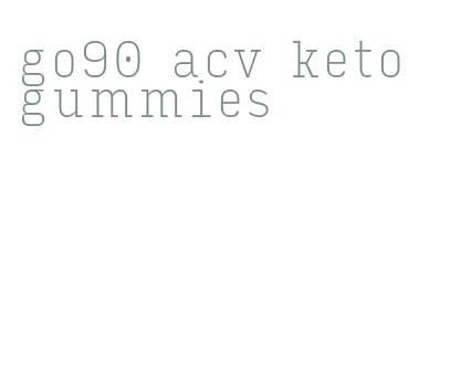 go90 acv keto gummies