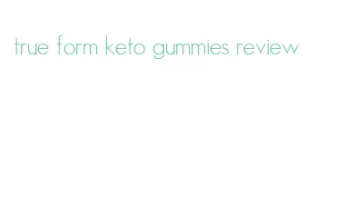 true form keto gummies review