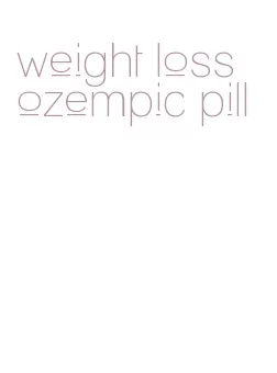 weight loss ozempic pill