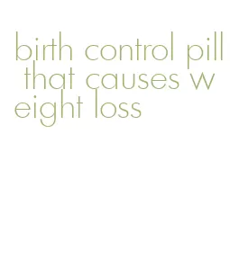 birth control pill that causes weight loss