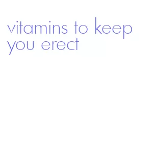 vitamins to keep you erect
